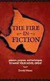 The Fire in Fiction: Passion, Purpose and Techniques to Make Your Novel Great (English Edition) livre