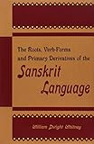 The Roots: Verb-forms and Primary Derivatives of the Sanskrit Language livre