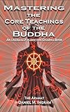Mastering the Core Teachings of the Buddha: An Unusually Hardcore Dharma Book livre