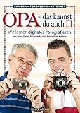 Opa - das kannst du auch(3) Wir lernen digital fotografieren livre