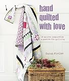 Hand Quilted with Love: Patchwork projects inspired by a passion for quilting livre