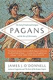 Pagans: The End of Traditional Religion and the Rise of Christianity livre
