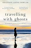 Travelling with Ghosts: An intimate and inspiring journey (English Edition) livre