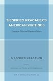 Siegfried Kracauer's American Writings: Essays on Film and Popular Culture (Weimar and Now: German C livre