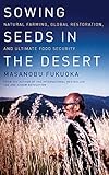 Sowing Seeds in the Desert: Natural Farming, Global Restoration, and Ultimate Food Security livre