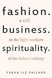 Fashion. Business. Spirituality: A Call to the Light Workers of the Fashion Industry livre
