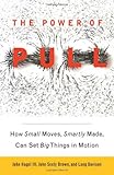 The Power of Pull: How Small Moves, Smartly Made, Can Set Big Things in Motion livre