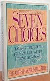Seven Choices: Taking the Steps to New Life After Losing Someone You Love livre