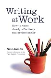 Writing at Work: How to write clearly, effectively and professionally (English Edition) livre