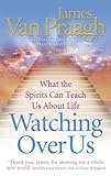 Watching Over Us: What the Spirits Can Teach Us About Life livre