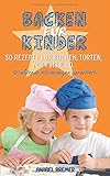 Backen für Kinder: 30 Rezepte für Kuchen, Torten, Muffins & Co. - Strahlende Kinderaugen garantier livre