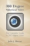 360 Degree Spherical Video: The Complete Guide to 360-Degree Video (English Edition) livre