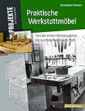 Praktische Werkstattmöbel: Von der ersten Werkzeugkiste bis zur Hobelbank nach Maß (Projekte für livre