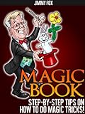 Magic Book - Step By Step Tips On How To Do Magic Tricks! (English Edition) livre