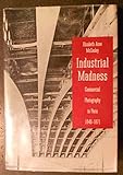 Industrial Madness: Commercial Photography in Paris, 1848-1871 livre