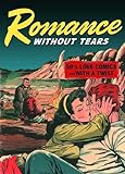 Romance Without Tears: 50'S Love Comics With a Twist! livre