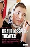 Drauflosspieltheater: Ein Spiel- und Ideenbuch für Kinder- und Jugendgruppen, Schule und Familie (S livre