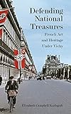 Defending National Treasures: French Art and Heritage Under Vichy livre