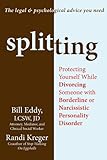 Splitting: Protecting Yourself While Divorcing Someone with Borderline or Narcissistic Personality D livre