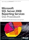 Microsoft SQL Server 2008 Reporting Services - Das Praxisbuch: Unternehmensweites Berichtswesen leic livre