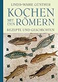 Kochen mit den Römern: Rezepte und Geschichten livre