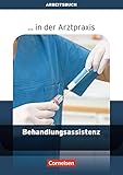 ... in der Arztpraxis - Aktuelle Ausgabe: Behandlungsassistenz in der Arztpraxis: Arbeitsbuch livre