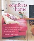The Comforts of Home: Thrifty and Chic Decorating Ideas for Making the Most of What You Have livre