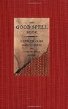 The Good Spell Book: Love Charms, Magical Cures, and Other Practical Sorcery livre