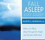 Fall Asleep, Stay Asleep: Relax into Sleep, Sleep Through the Night, Awaken Refreshed livre