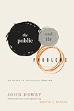 Public and Its Problems: An Essay in Political Inquiry livre