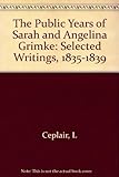 The Public Years of Sarah and Angelina Grimke: Selected Writings, 1835-1839 by Larry Ceplair (1989-1 livre