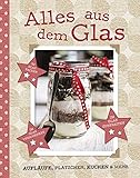 Alles aus dem Glas: Aufläufe, Plätzchen, Kuchen & mehr livre