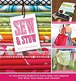Sew & Stow: 31 Fun Sewing Projects to Carry, Hold, and Organize Your Stuff, Your Home, and Yourself! livre