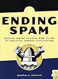 Ending Spam: Bayesian Content Filtering and the Art of Statistical Language Classification livre
