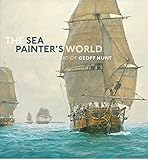 The Sea Painter's World: The New Marine Art of Geoff Hunt livre