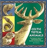 Celtic Totem Animals: The Complete Guide to Discovering Your Natural Shamanic Power livre