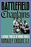 Battlefield Chaplins: Catholic Priests in World War II livre