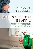 Sieben Stunden im April: Meine Geschichten vom Überleben livre