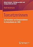 Tonsetzerinnen: Zur Rezeption von Komponistinnen in Deutschland um 1800 (Edition Centaurus - Beiträ livre