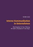 Interne Kommunikation in Unternehmen. Mini-Ratgeber für Maxi-Wirkung. Mit sofort umsetzbaren Praxis livre