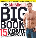 The Men's Health Big Book of 15-Minute Workouts: A Leaner, Stronger Body--in 15 Minutes a Day! livre