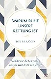 Warum Ruhe unsere Rettung ist: Stell dir vor, du tust nichts und die Welt dreht sich weiter (Ruhe un livre