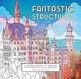 Fantastic Structures Adult Coloring Book: Amazing Buildings Real and Imagined livre