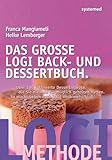 Das große LOGI Back- und Dessertbuch.: Über 100 raffinierte Dessertrezepte, die Sie niemals für m livre