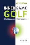 Inner Game Golf: Die Idee vom Selbstcoaching livre