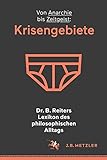 Dr. B. Reiters Lexikon des philosophischen Alltags: Krisengebiete: Von Anarchie bis Zeitgeist livre