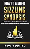 How to Write a Sizzling Synopsis: A Step-by-Step System for Enticing New Readers, Selling More Ficti livre