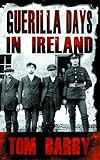 Guerilla Days In Ireland: Tom Barry's Autobiography (English Edition) livre