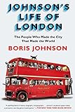 Johnson's Life of London: The People Who Made the City that Made the World livre