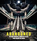 Abandoned: The most beautiful and forgotten places from around the world livre